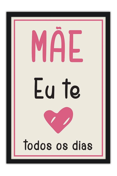 Poster Especial Dia das Mães - Mãe Eu Te Amo Todos os Dias - Frases