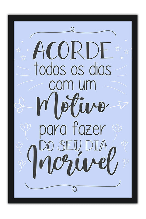 Poster Acorde Todos Os Dias Com Um Motivo - Motivacional