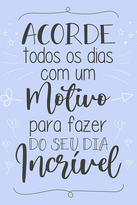 Poster Acorde Todos Os Dias Com Um Motivo - Motivacional