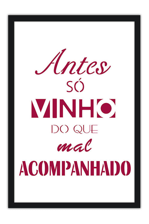 Poster Antes só Vinho do que Mal Acompanhado - Culinária - Cozinha - Chef - Frases - Comida