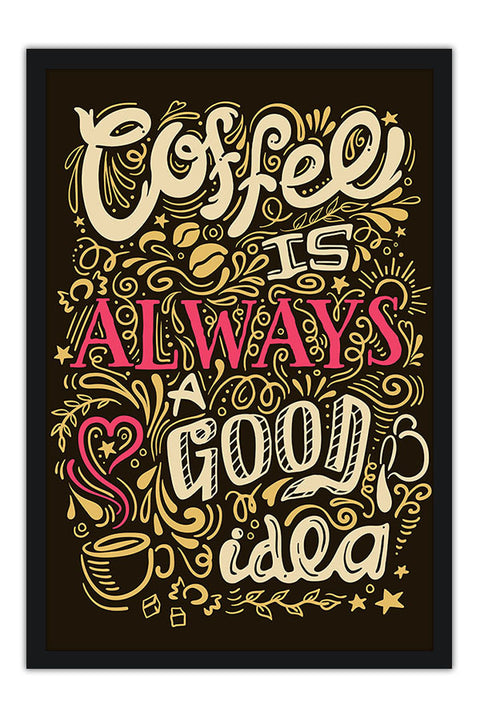 Poster Coffee is Always a Good Idea - Culinária - Café - Chef - Cozinha - Frases - Comida