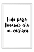 Poster Tudo Passa Tomando Chá ou Cachaça - Frases