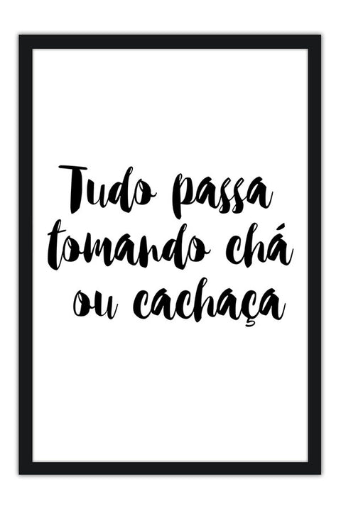 Poster Tudo Passa Tomando Chá ou Cachaça - Frases