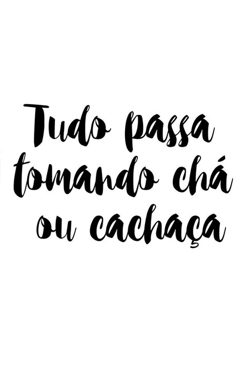 Poster Tudo Passa Tomando Chá ou Cachaça - Frases