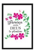 Poster Floresça Aonde Deus Te Plantou - Frases