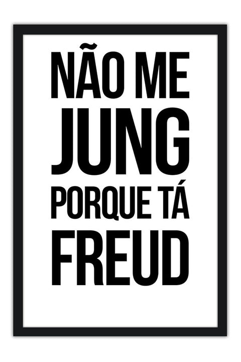 Poster Não me Jung Porque Tá Freud - Psicologia - Psicanálise - Letreiros