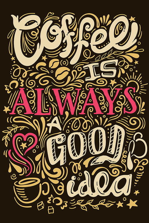 Poster Coffee is Always a Good Idea - Culinária - Café - Chef - Cozinha - Frases - Comida