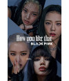 Poster How You Like That - Black Pink - K-pop
