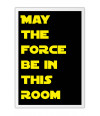 Poster May The Force Be In This Room - Star Wars