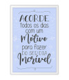 Poster Acorde Todos Os Dias Com Um Motivo - Motivacional