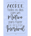 Poster Acorde Todos Os Dias Com Um Motivo - Motivacional