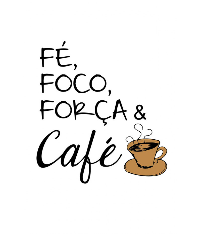 Poster Fé Foco Força e Café - Frases - Uau Posters