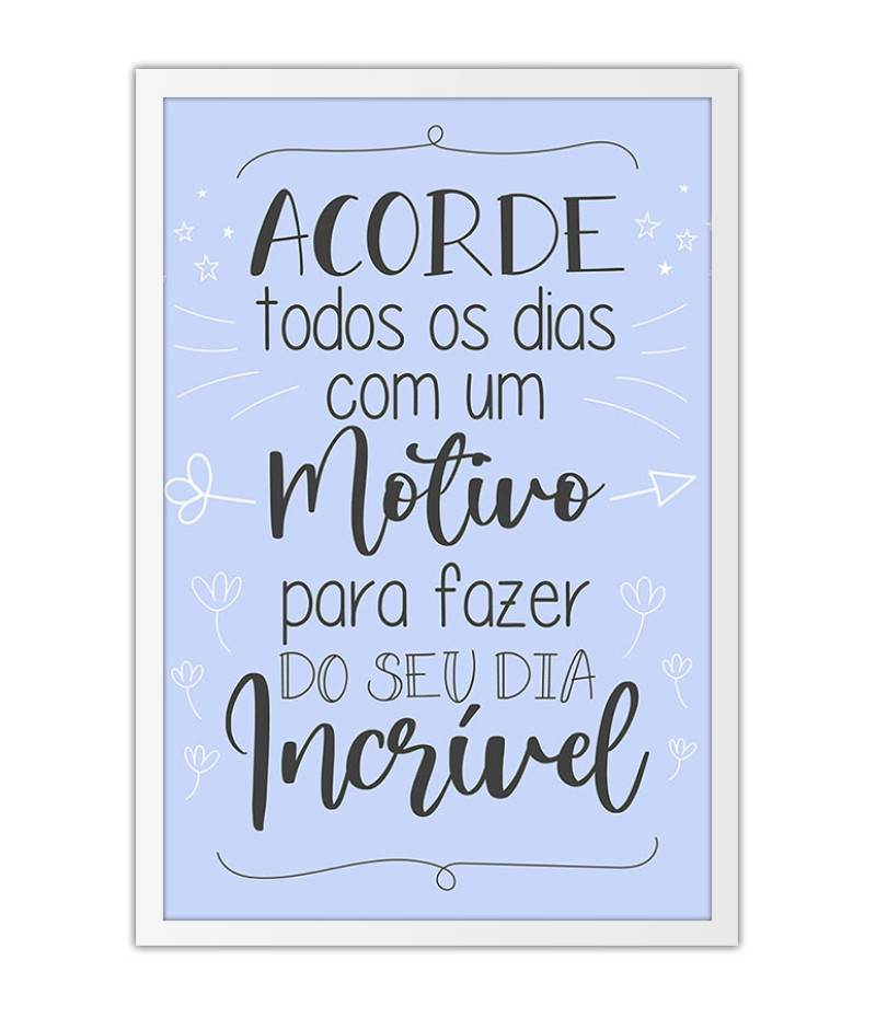 Poster Acorde Todos Os Dias Com Um Motivo - Motivacional