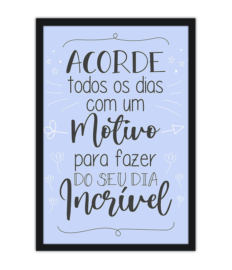 Poster Acorde Todos Os Dias Com Um Motivo - Motivacional